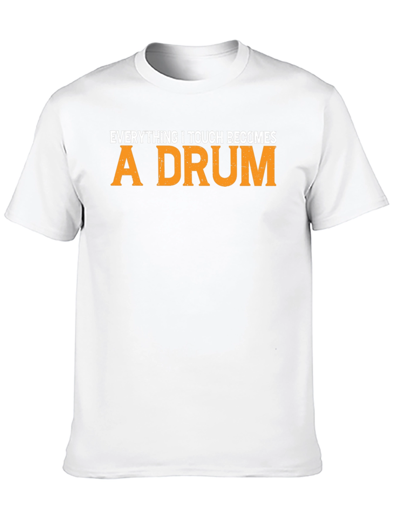 Everything I Touch Becomes A Drum T-Shirt