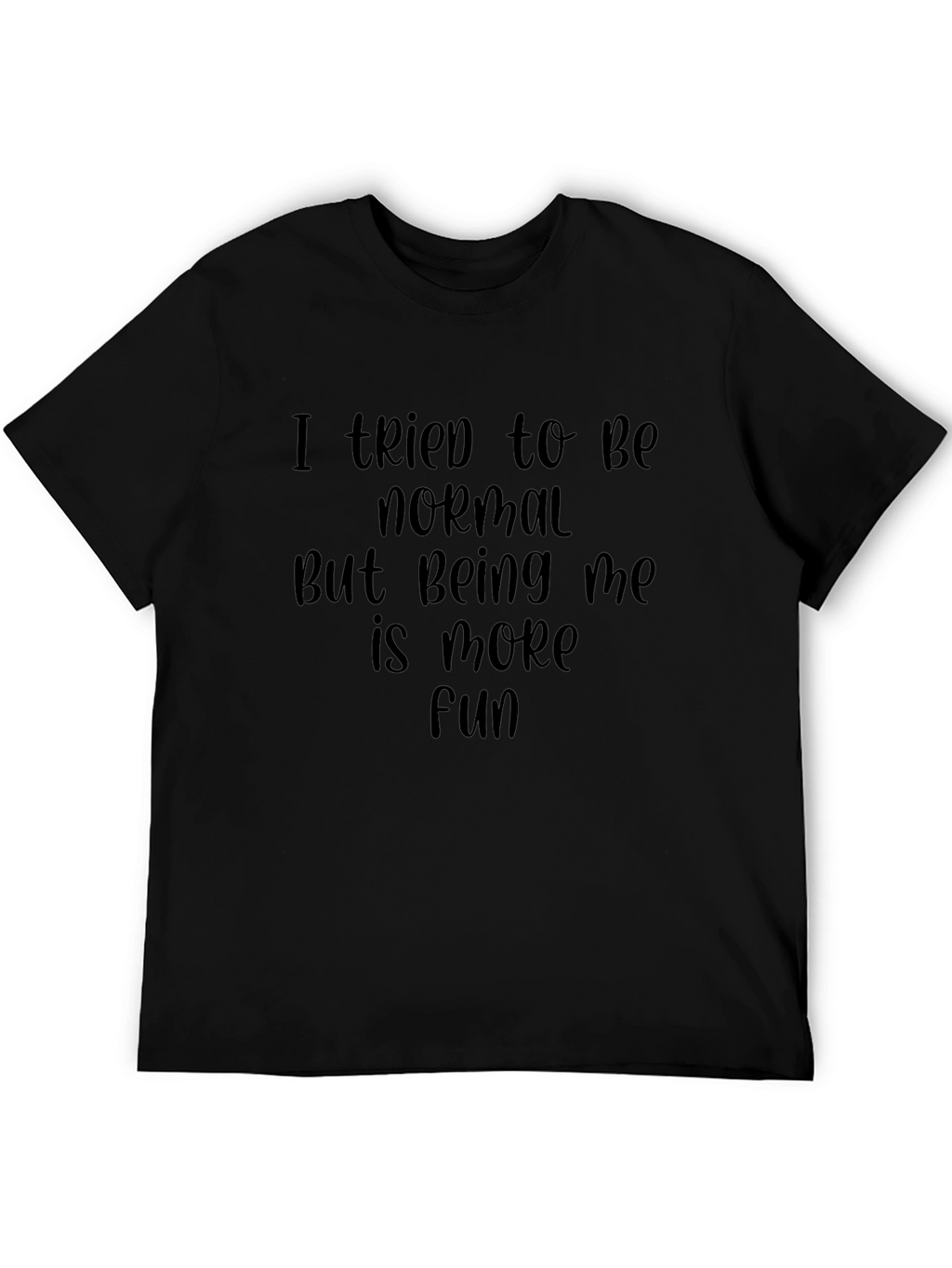 I Tried To Be Normal T-Shirt