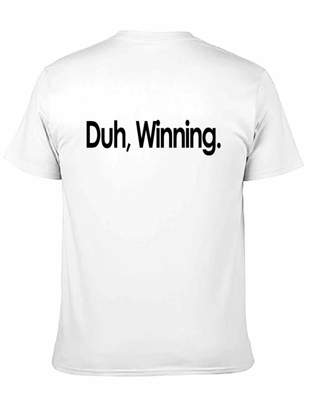 Duh Winning. Graphic T-Shirt - Bold Slogan Tee