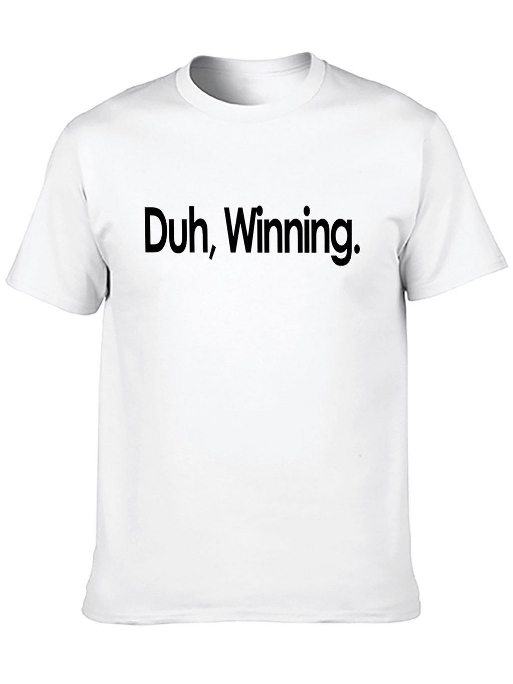 Duh Winning. Graphic T-Shirt - Bold Slogan Tee