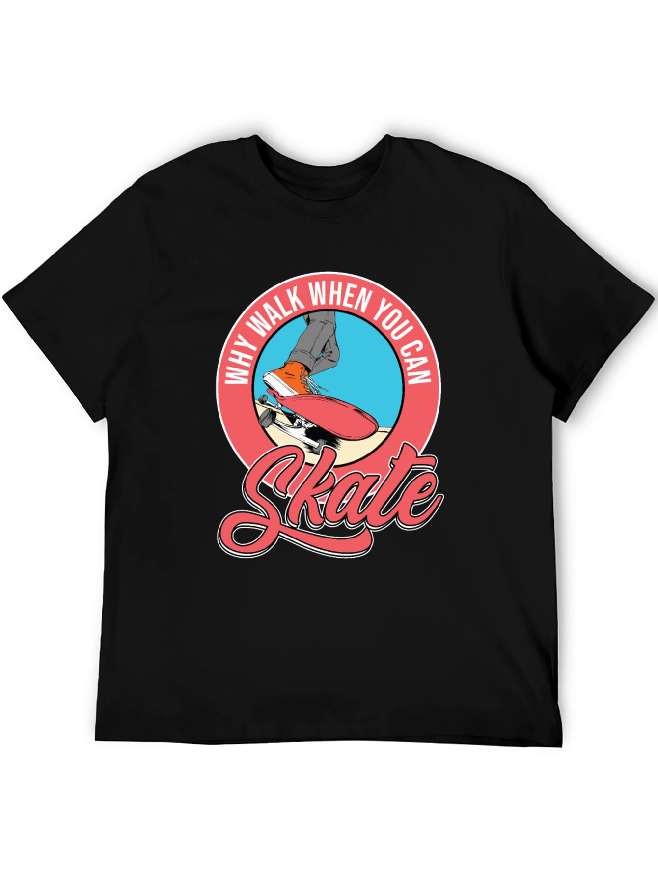 Why Walk When You Can Skate T-Shirt