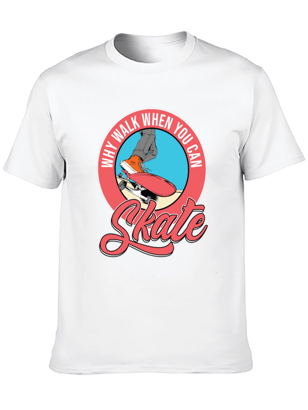 Why Walk When You Can Skate T-Shirt