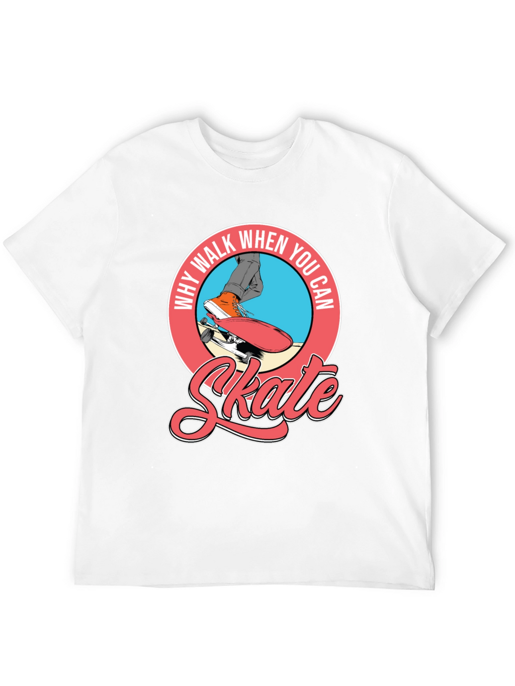 Why Walk When You Can Skate T-Shirt