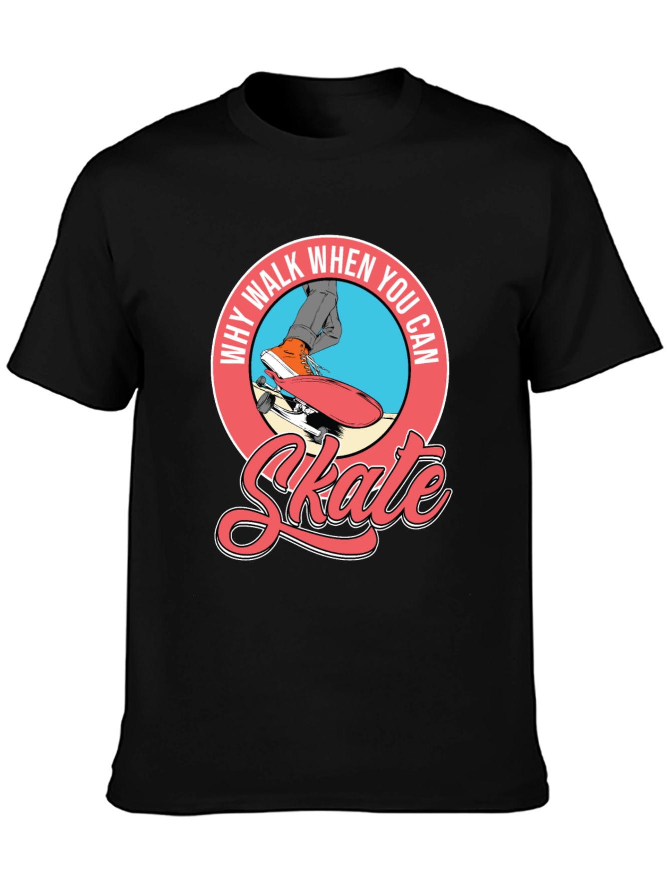 Why Walk When You Can Skate T-Shirt