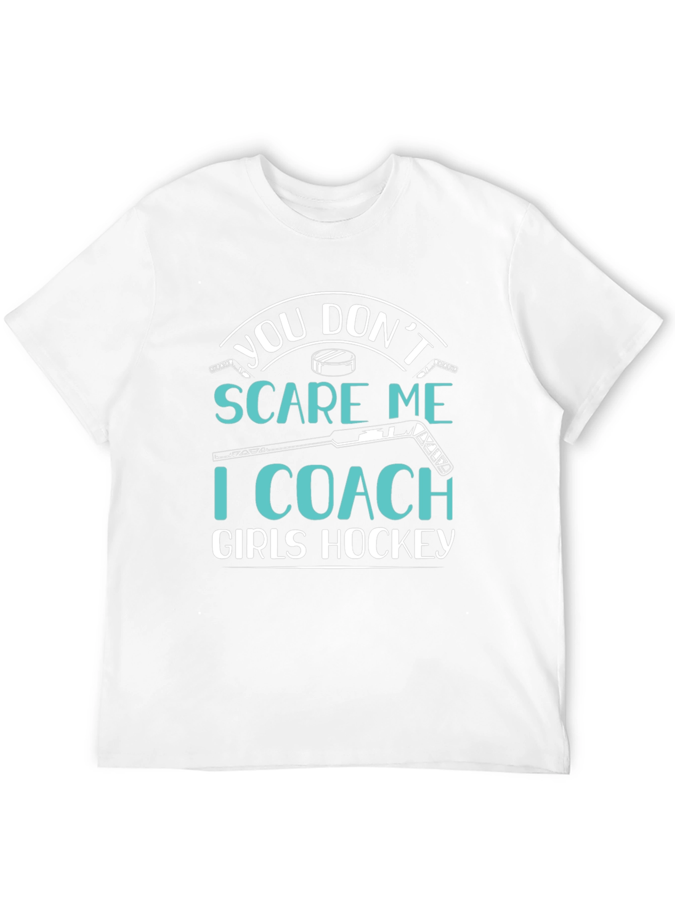 You Dont Scare Me I Coach Girls Hockey T-Shirt