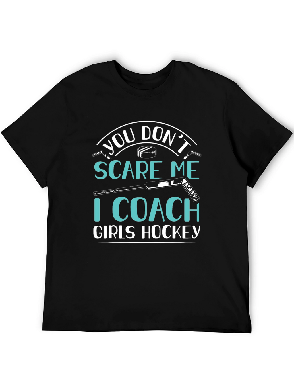 You Dont Scare Me I Coach Girls Hockey T-Shirt