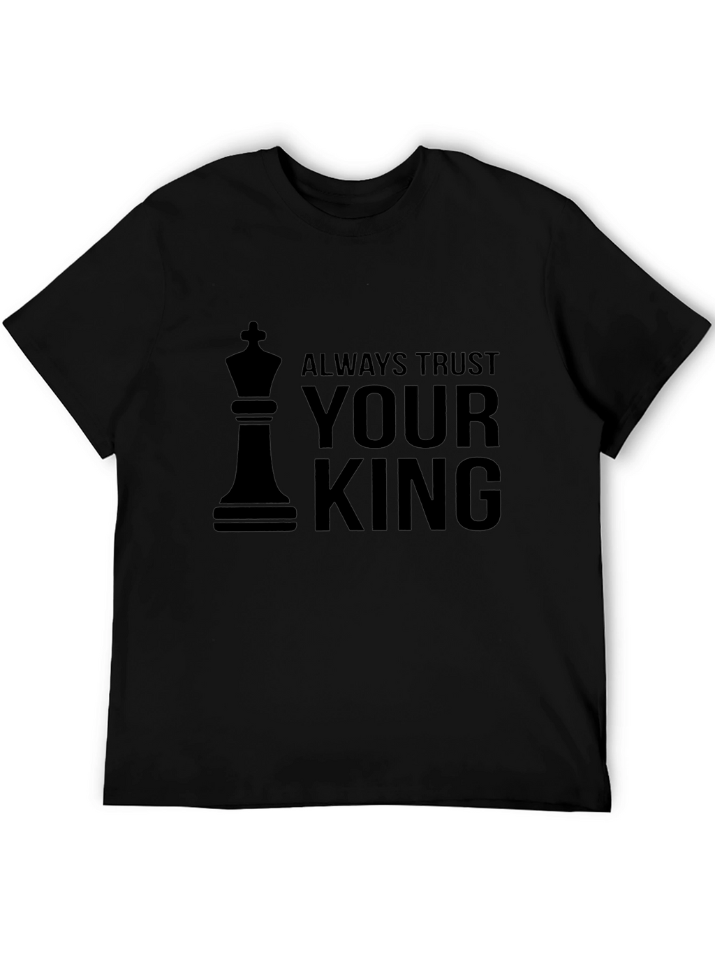 Always Trust Your King Black T-Shirt