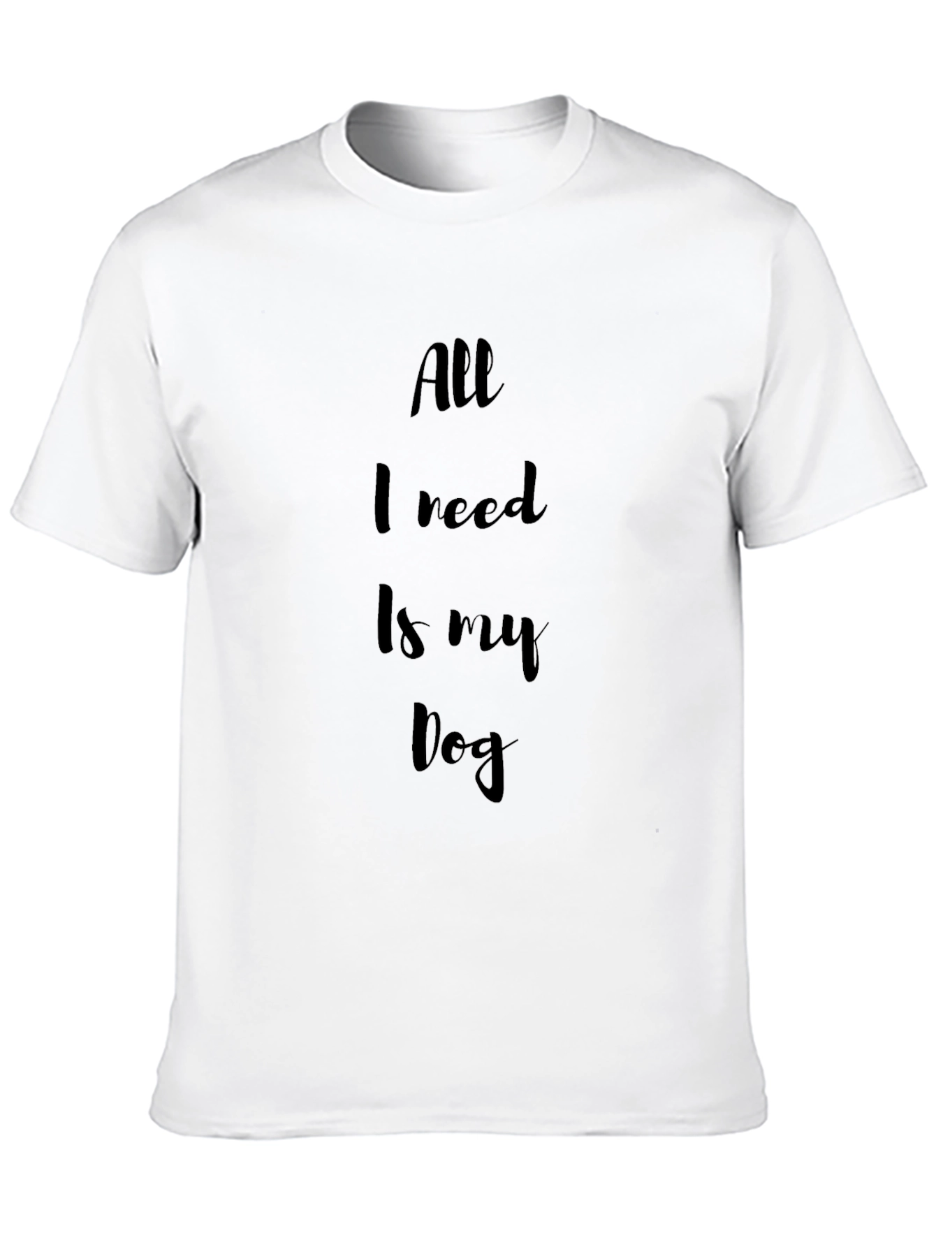 All I Need Is My Dog Black T-Shirt