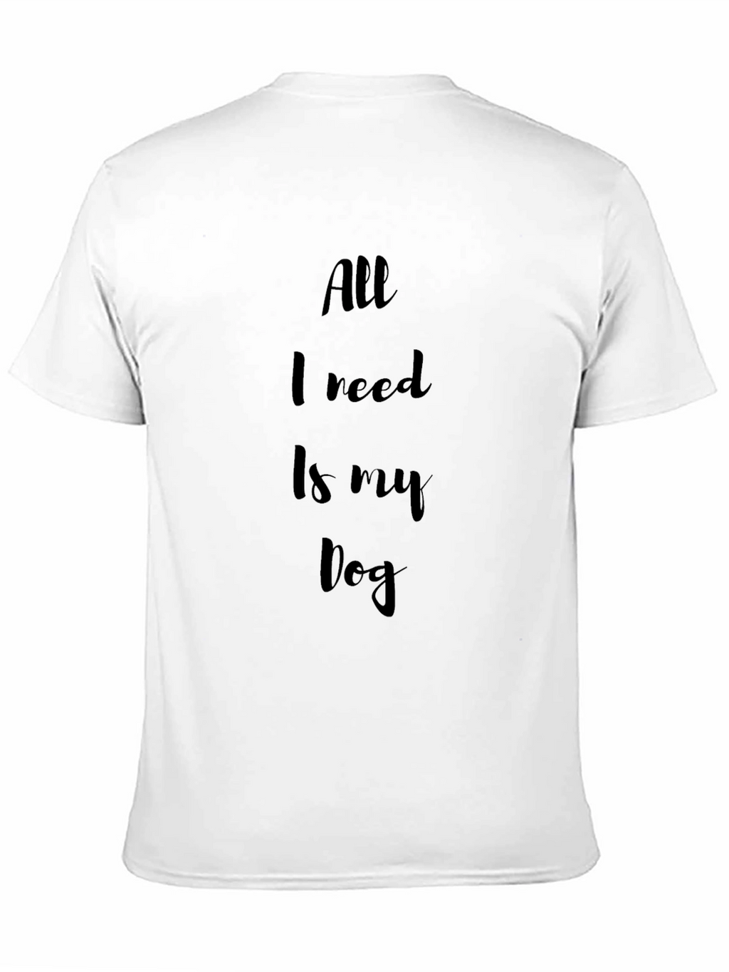 All I Need Is My Dog Black T-Shirt