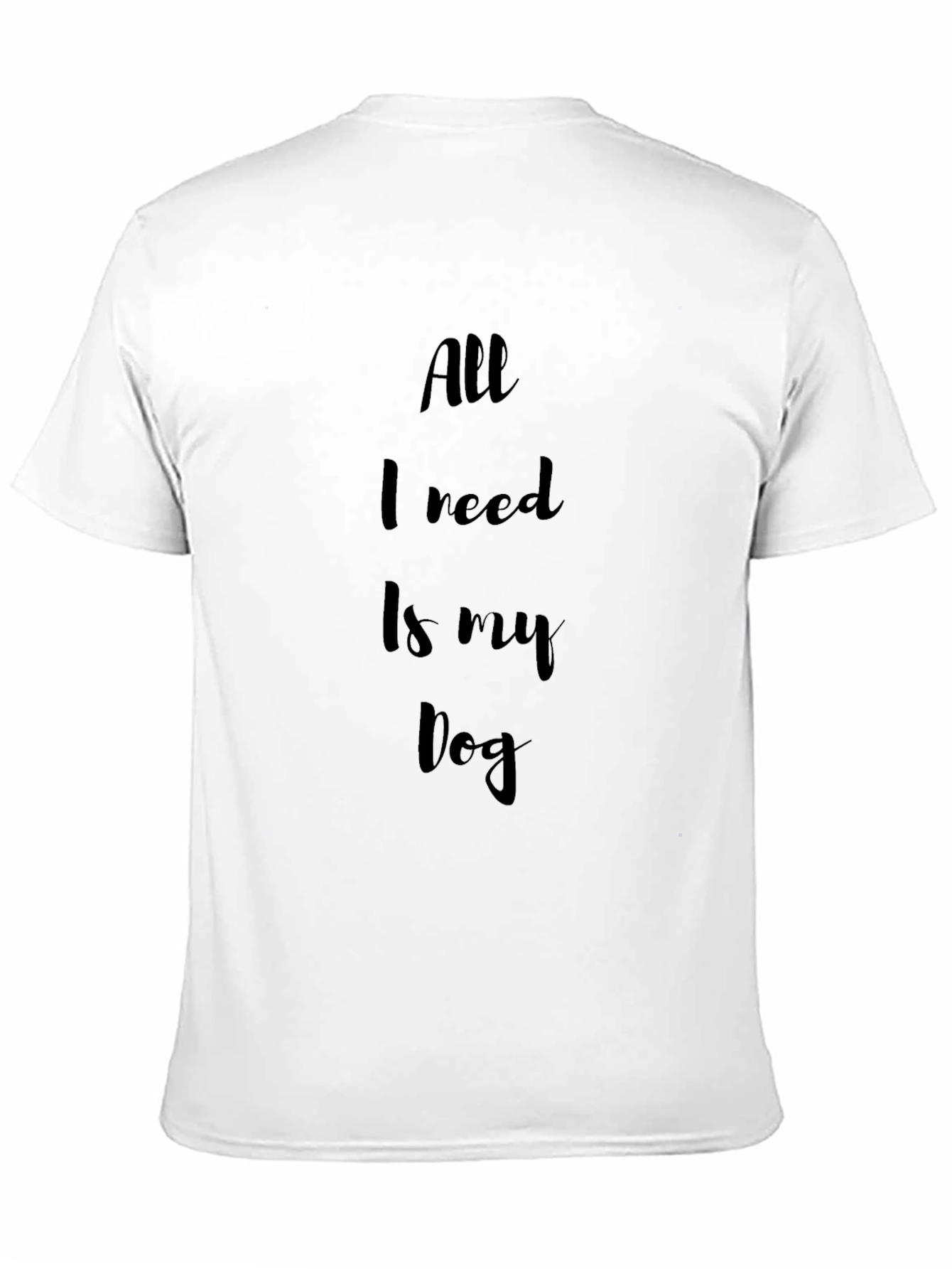 All I Need Is My Dog Black T-Shirt