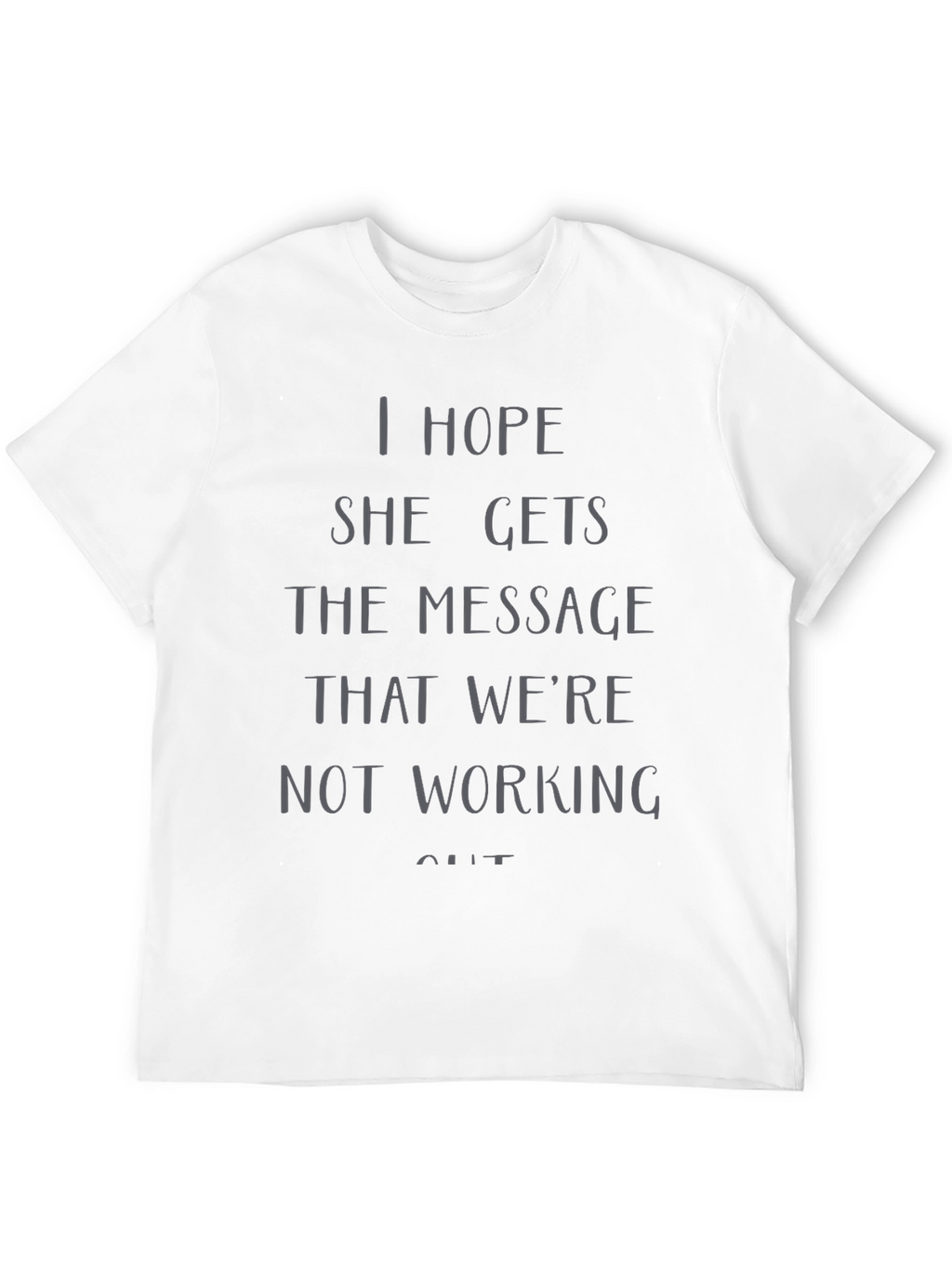 I Hope She Gets the Message T-Shirt