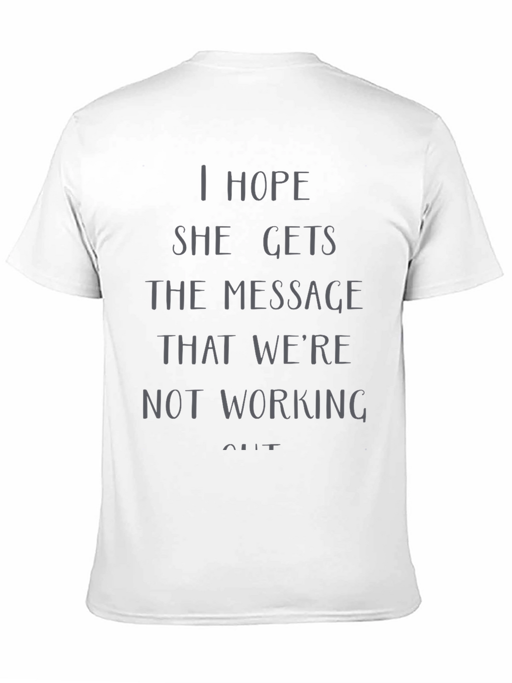 I Hope She Gets the Message T-Shirt