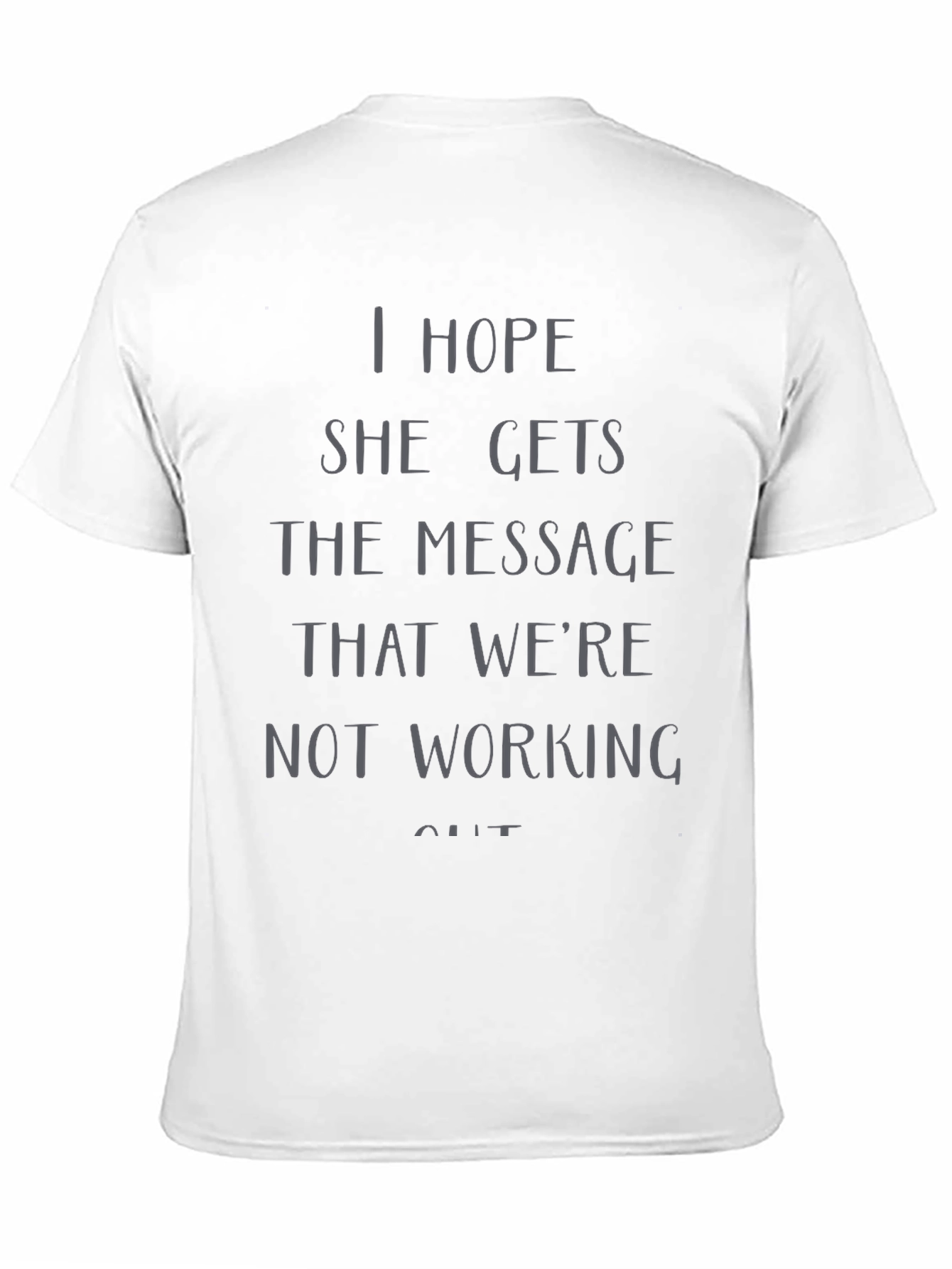 I Hope She Gets the Message T-Shirt