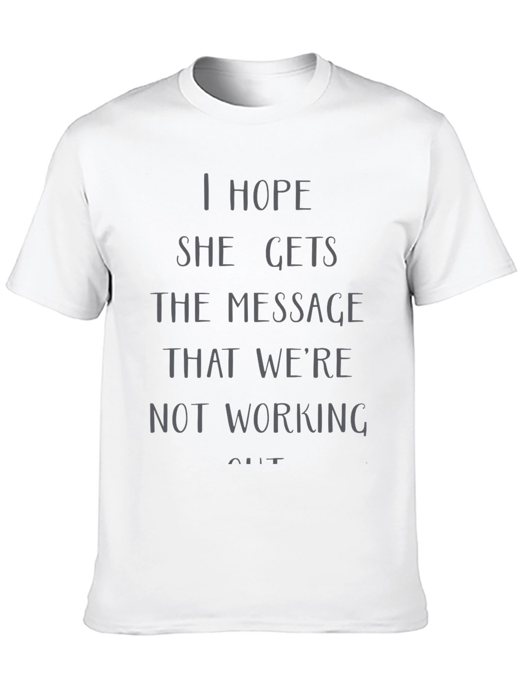 I Hope She Gets the Message T-Shirt