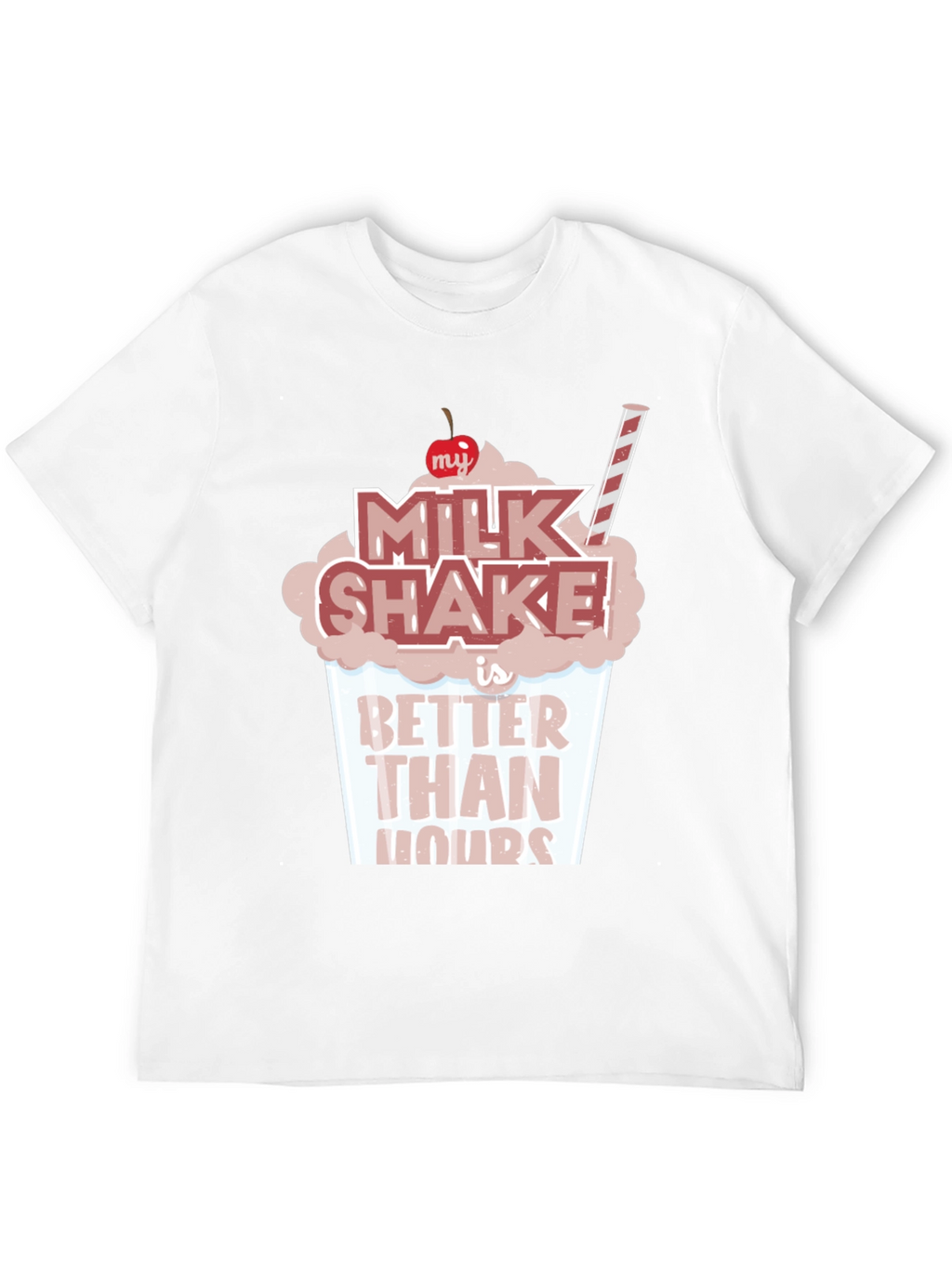 Milkshake Better Than Yours T-Shirt