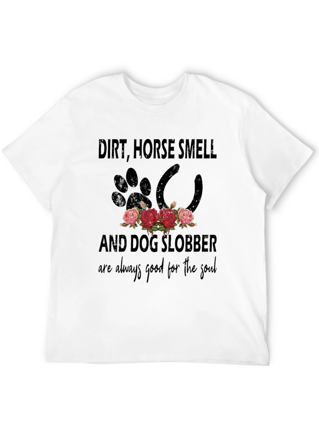 Dirt Horse Smell and Dog Slobber T-Shirt