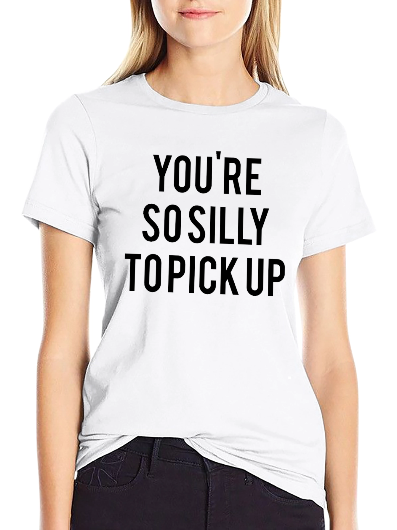 Funny Slogan T-Shirt - Youre So Silly To Pick Up