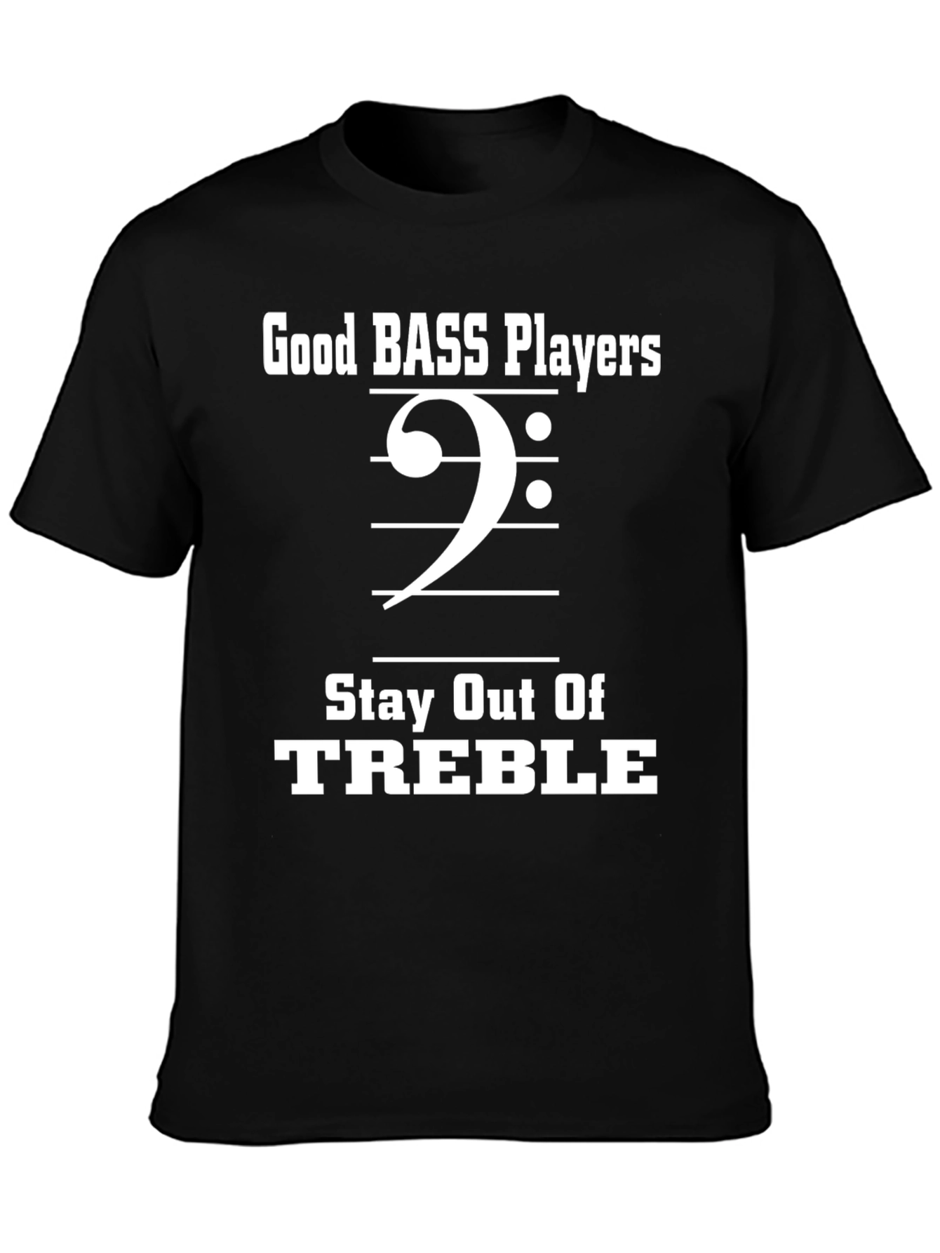Bass Player T-Shirt - Stay Out Of Treble Funny Music Tee