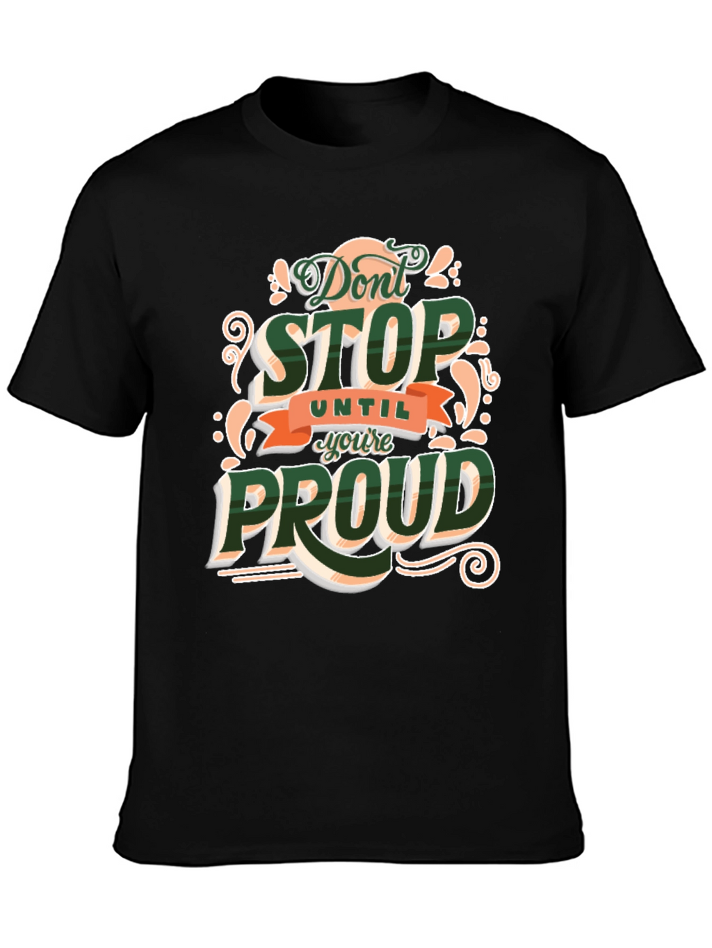 Dont Stop Until Youre Proud Graphic T-Shirt