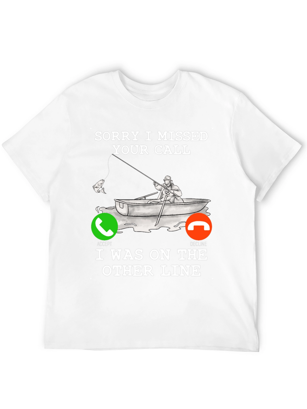 Sorry I Missed Your Call Fishing T-Shirt