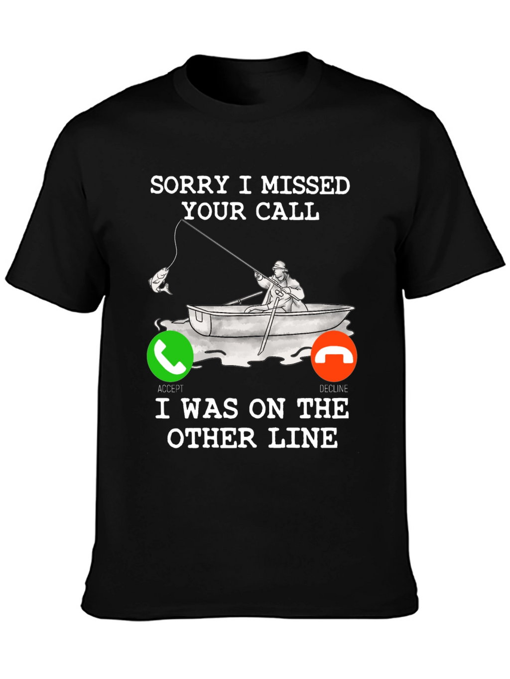 Sorry I Missed Your Call Fishing T-Shirt