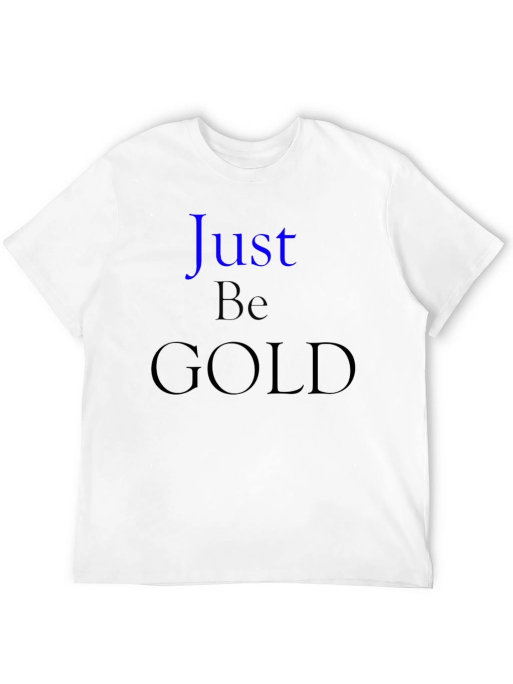 Just Be Gold Graphic T-Shirt - Stylish Comfort