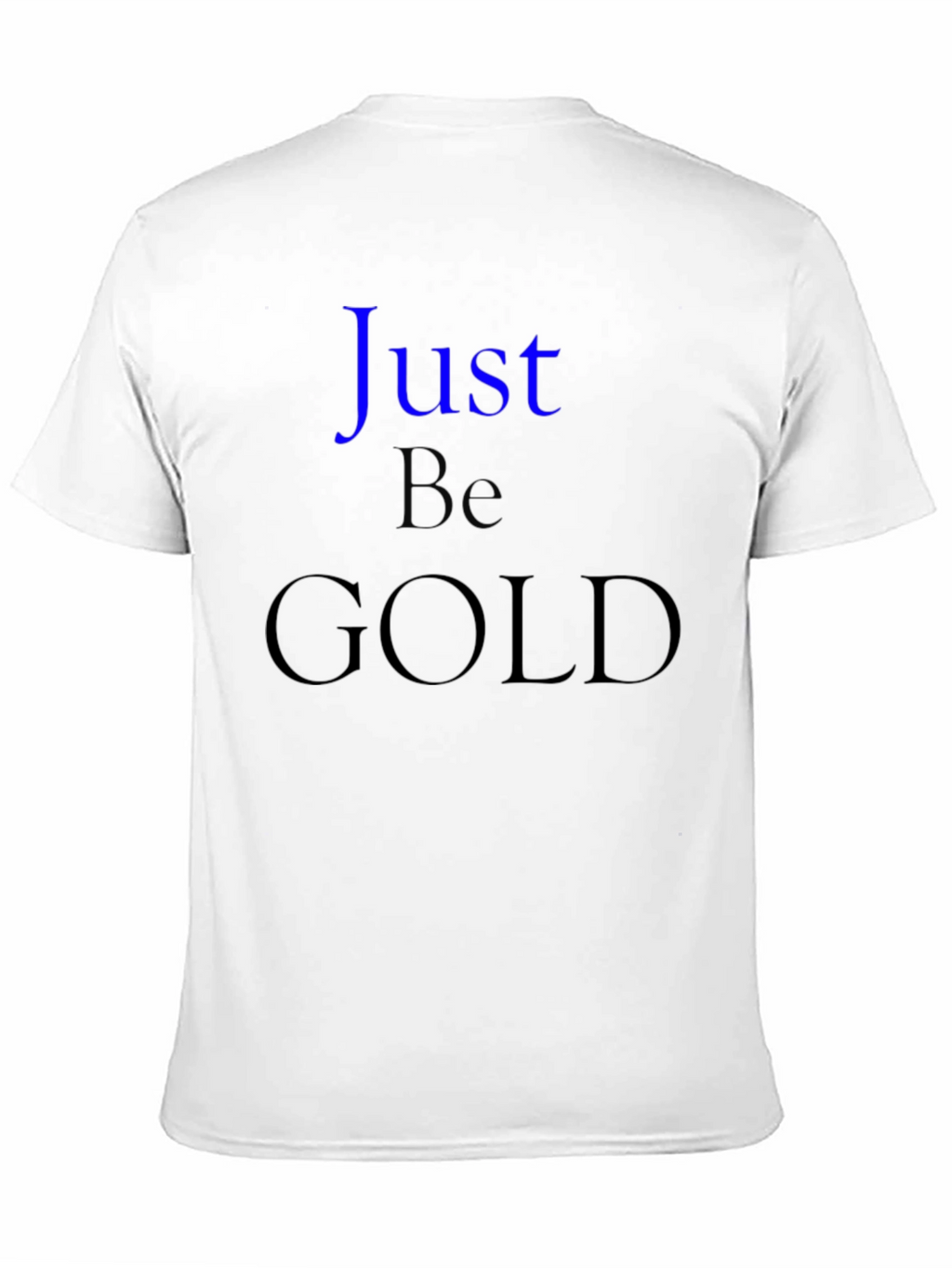 Just Be Gold Graphic T-Shirt - Stylish Comfort